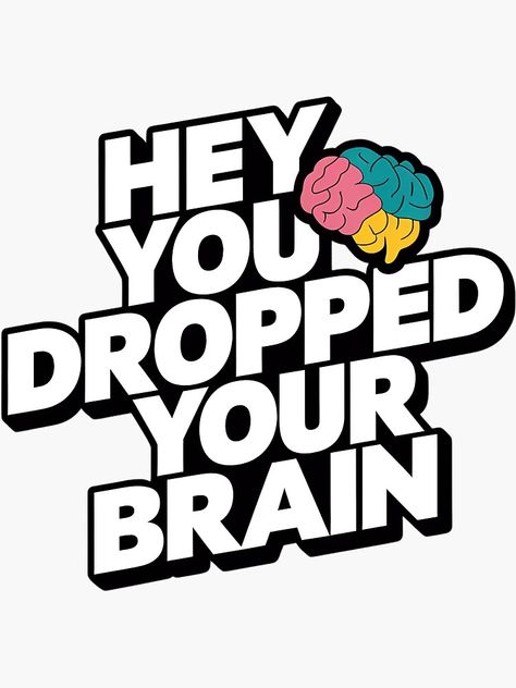 "Motivational Quote Sticker, Brain Graphic, Hey You Dropped Your Brain, Laptop Decal, Creative Mind, Black and White" Sticker for Sale by WatermelonPink | Redbubble Tshirt Styling, Brain Graphic, Black And White Stickers, Hey You, Creative Mind, Quote Stickers, White Stickers, Your Brain, Motivational Quote