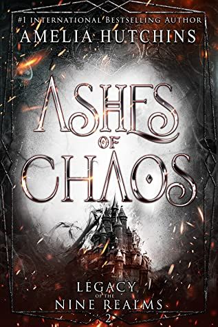 Ashes of Chaos by Amelia Hutchins Legacy Of The Nine Realms, Flames Of Chaos, Amelia Hutchins, The Nine Realms, Nine Realms, Fantasy Romance Books, Gorgeous Man, Sparks Fly, Lovers Romance