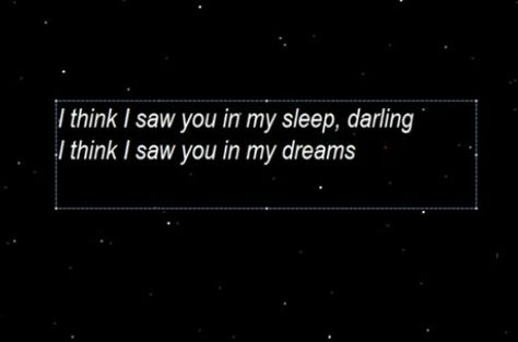 I think I saw you in my sleep, darling I think I saw you in my dreams. I Saw You In My Dreams Quotes, I Saw You In My Dreams, Solavellan Aesthetic, My Dreams Quotes, Mark Calaway, Nice Messages, Starry Eyes, La Dispute, In My Dreams