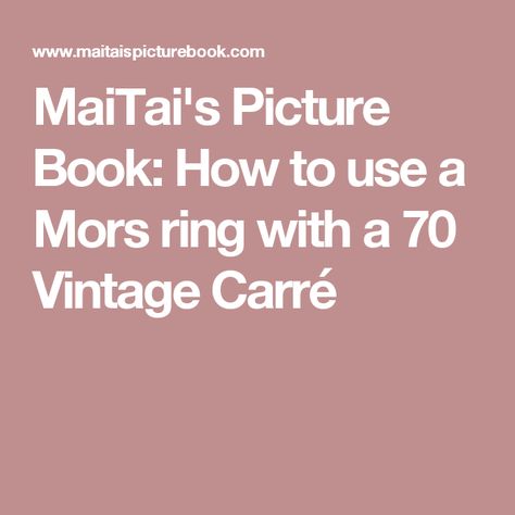 MaiTai's Picture Book: How to use a Mors ring with a 70 Vintage Carré S Picture, Scarf Rings, Square Silk Scarf, Scarf Tying, Travel Wardrobe, Way Down, Scarfs, Being Used, Picture Book