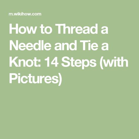 How to Thread a Needle and Tie a Knot: 14 Steps (with Pictures) Infp Enneagram, Threading A Needle, How To Tie A Knot, How To Thread, Thread And Needle, Enneagram 4, Overhand Knot, Tie A Knot, Needle Threaders