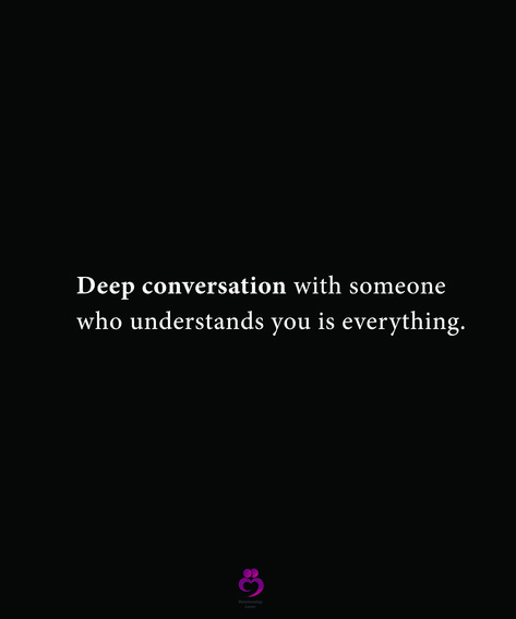 Deep conversation with someone who understands you is everything. #relationshipquotes #womenquotes Genuine Conversation Quotes, I Want Deep Conversations Quotes, Quotes About Deep Conversations, Someone Who Understands You, Real Conversation Quotes, Quotes About Conversation, Deep Conversation Quotes, Unexpected Quotes, Creating Quotes