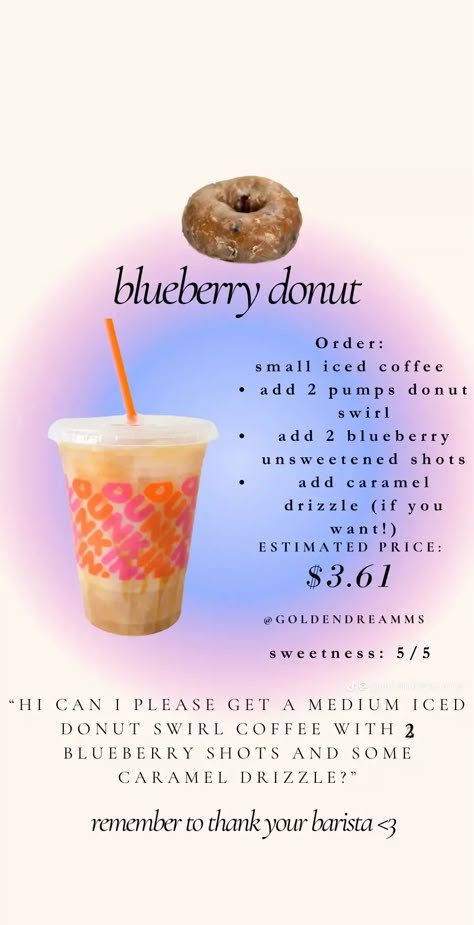 Dunking Donuts Drinks, Dunkin Donuts Drinks Iced Coffee, Dunkin Donuts Iced Coffee Order Blueberry, Dunkin Blueberry Iced Coffee, Coffee Shop Drink Ideas, Good Dunkin Donuts Drinks, Dunkin Donuts Drinks To Try, How To Order Dunkin Donuts Iced Coffee, Dunkin Coolatta Drinks