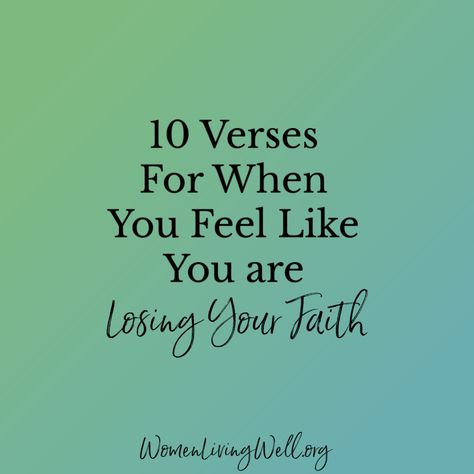 10 Verses For When You Feel Like You Are Losing Your Faith When You Lose Hope, Bible Verses When You Feel Lost, Losing Faith In God, Losing Faith Quotes, Growing Faith, Hope Bible Verses, Women Living Well, When You Feel Lost, Unanswered Prayers