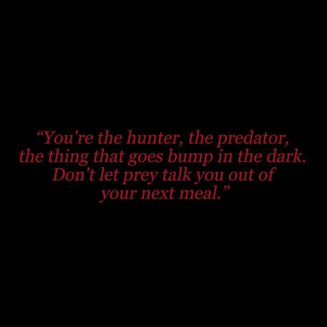 The Predator Quotes, Predator Aesthetic, Daisy Tonner, Hunter Quotes, Scorpio Aesthetic, Hunter Aesthetic, Hell Hounds, Hunter Quote, Gothic Farmhouse