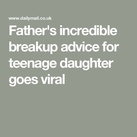 Father's incredible breakup advice for teenage daughter goes viral First Breakup, Daughter Advice, Breakup Advice, Dad Advice, Teenage Daughters, After Break Up, Past Relationships, Boyfriend Quotes, Breakup Quotes