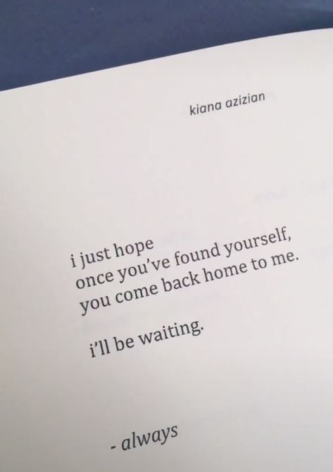 Always Waiting Quotes, I Hope We Find Our Way Back To Each Other, Quotes About Love Coming Back, I Hope You Come Back Quotes, Waiting For Him To Come Back, Comeback Quotes Relationships, Back To Home Quotes, Love Always Comes Back, Unexplainable Feelings