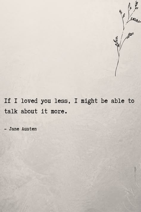 If I loved you less, I might be able to talk about it more. #lovequotes #romanticquotes Classic Literature Quotes About Love, Classic Love Quotes Literature, Love Quotes In Literature, Book Quotes That Say I Love You, If I Loved You Less I Might Be Able Emma, Classic Literature Love Quotes, I Love You Phrases, Classic Poems Literature Love, Classical Book Quotes