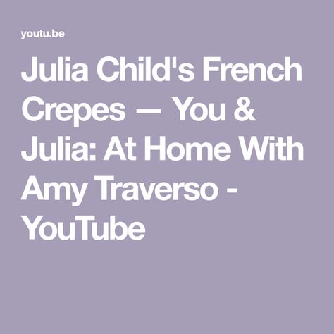 Julia Child's French Crepes — You & Julia: At Home With Amy Traverso - YouTube Mushroom Crepe, French Crepes, Julia Child, Breakfast Brunch, Stuffed Mushrooms