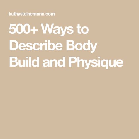 500+ Ways to Describe Body Build and Physique Body Builds Types, How To Write Trans Characters, Describing Body Types Writing, Body Build, Writing Life, Writing Community, Writing Inspiration, Male Body, Writing Tips