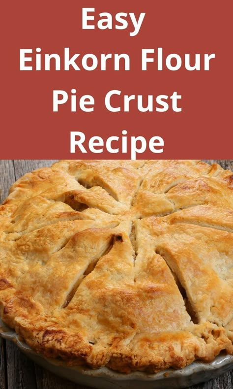 Eikhorn Flour Recipes, Eikorn Recipe, Einkorn Pie Crust Recipe, Einkorn Flour Recipes, Fresh Milled Flour Pie Crust, Einkorn Sourdough Recipes, Einkorn All Purpose Flour Recipes, Einkorn Pie Crust, Fresh Milled Einkorn Recipes