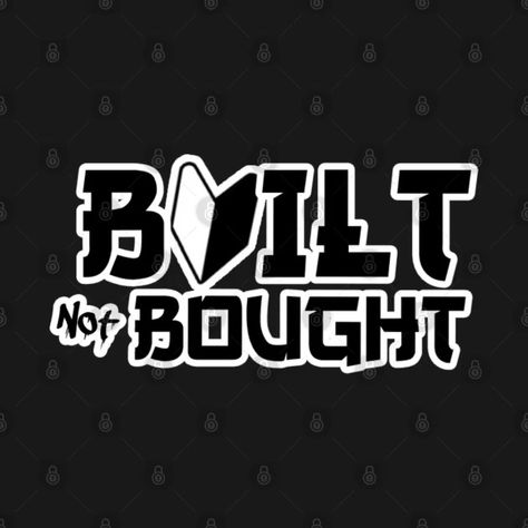 Built not Bought - Built Not Bought - T-Shirt | TeePublic Built Not Bought, Buying Quotes, Nissan Gtr R34, Jdm Stickers, Buy Tshirts, Kids Magnets, Case Stickers, Cool Walls, Phone Case Stickers