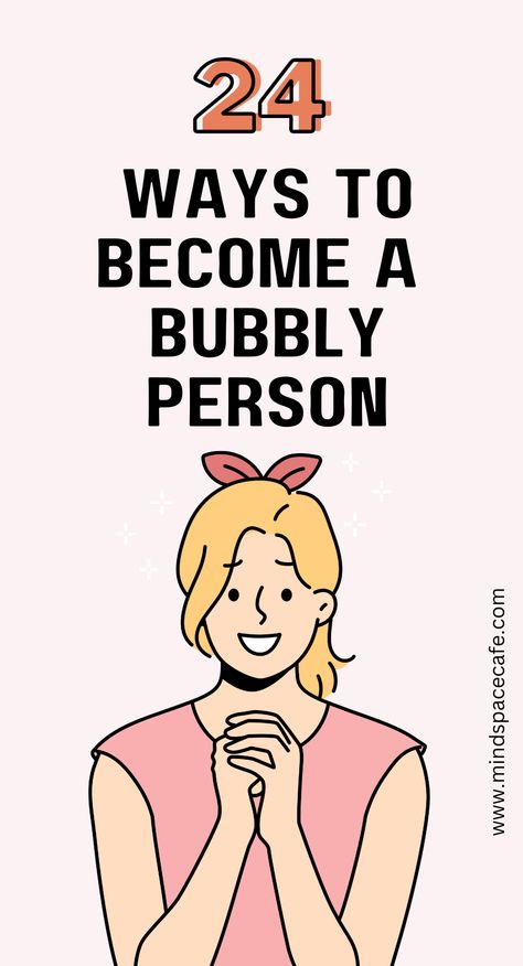 How To Become Brave, How To Be Less Irritable, How To Have A Bubbly Personality, How To Be A Sunshine Person, How To Be More Playful, How To Be Bubbly Person, How To Become A Fun Person, How To Be A Happier Person, How To Be Chill Person