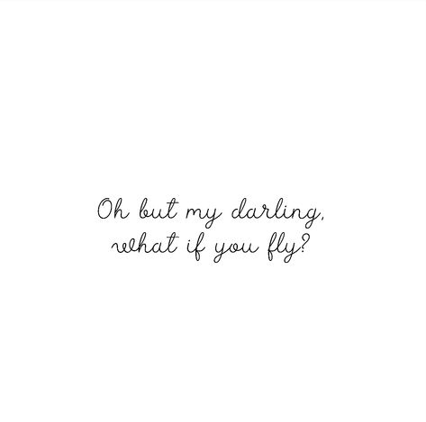 What If Tattoo Words, What If I Fly Quote, What If You Fly Quote, Oh But My Darling What If You Fly Tattoo, What If I Fly Tattoo, But What If You Fly Tattoo, What If I Fall Oh My Darling Tattoo, Fly Tattoo Word, What If You Fly Tattoo