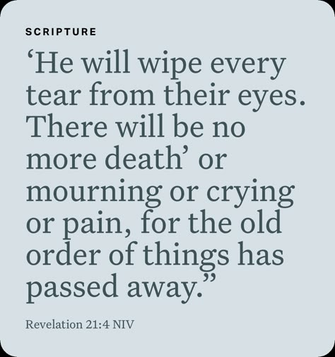 ‭‭Revelation‬ ‭21:4‬ ‭NIV‬‬ Revelation 21 3-4, Revelations 21:4, Revelation 21:4, Good Bible Quotes, Women Of Worth, Beautiful Bible Quotes, Tears Quotes, Revelation Bible Study, Old Order