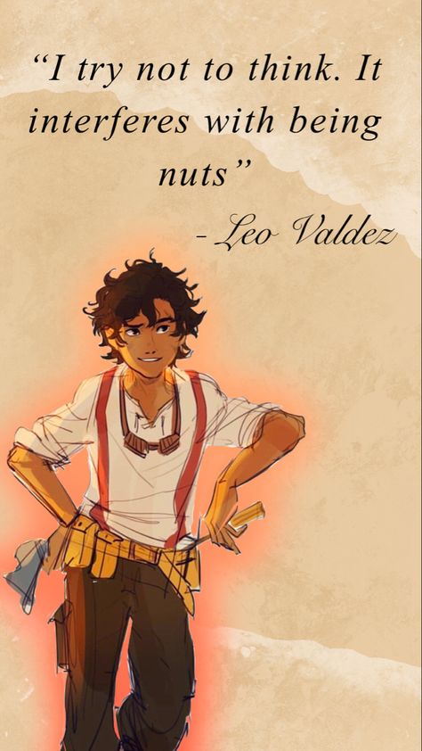 "I try not to think. It interferes with being nuts" Percy Jackson Leo Valdez Fanart, Leo And Calypso Fanart, Percy Jackson Quotes Wallpaper, Percy Jackson Leo Valdez, Leo Valdez Wallpaper, Leo Valdez Fanart, Leo Valdez X Reader, Wallpaper Percy Jackson, Leo Valdez Quotes