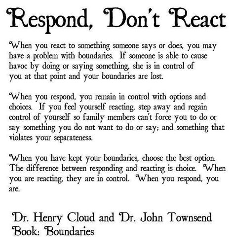 Respond don't react Boundaries, Dr. Henry Cloud Southern People Vs Northern People, How To Not React With Anger, How To Not Get Mad So Easily, Mental And Emotional Health, Coping Skills, Infj, Emotional Health, Public Relations, True Words