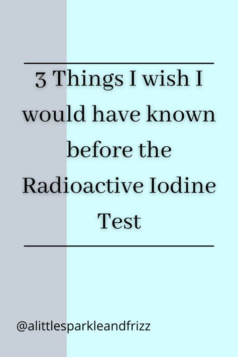 The radioactive iodine test is a medical test that requires extensive preparation. After having to have it done here are some of the items I wish I had known before hand. Iodine Free Diet, Radioactive Iodine, Low Sodium Diet, Graves Disease, I Wish I Had, 3 Things, Disease, First Time, The First