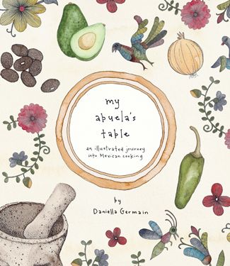 My Abuela's Table by Daniella Germain Cookbook Cover Design, Mexican Cookbook, Recipe Book Covers, Cookbook Shelf, Recipe Book Design, Cookbook Design, Favorite Cookbooks, Mexican Cooking, Book Projects