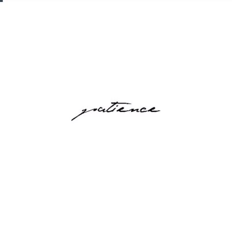 Patience Patience Tattoos For Women, Patience Cursive Tattoo, Patience Tattoo On Hand, Patience Tattoo Ideas Symbols, Patience Symbol Tattoo, Patience Hand Tattoo, Patience Tattoo Fonts, Patience Tattoos, Symbol For Patience