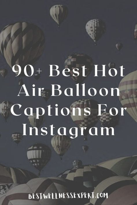 90+ Best Hot Air Balloon Captions For Instagram Hot Air Balloon Quotes Inspiration, Ballon Quotes, Hot Air Balloon Instagram Caption, Hot Air Balloon Ride Outfit, Best Captions For Girls, Hot Air Balloon Quotes, Balloon Quotes, Hot Air Balloons Photography, Festival Quotes