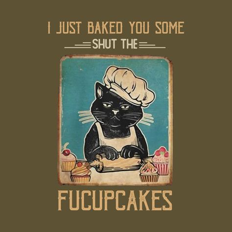 Vintage Black Cat I just Baked You Some Shut The Fucupcakes - Black Cat Fucupcakes - T-Shirt | TeePublic Shut The Fucupcakes, Just Bake, Funny Signs, Gift Stickers, Cat Mom, Cat Lover Gifts, Canvas Poster, Cat Lover, Funny Gifts