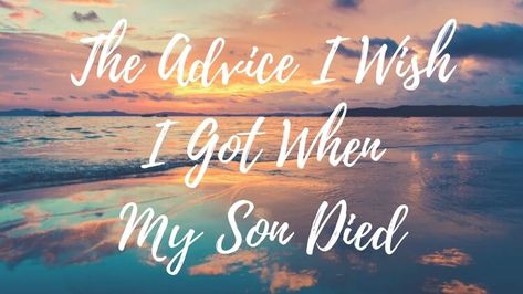 When my son died, I got a lot of advice from well intentioned people. None of it helped. This is what I wish someone had told me. Losing A Child Quotes, Sympathy Card Sayings, Bereaved Mothers, Words Of Sympathy, Loss Of Son, Bereaved Parent, Footprint Keepsake, Sympathy Messages, When Someone Dies