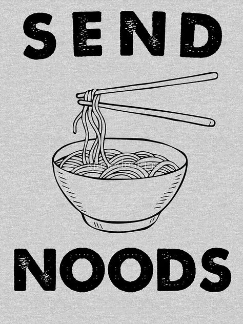 Send Noods Tattoo, Noodles Quotes Funny, Noodle Graphic Design, Noodles Typography, Ramen Quotes, Painting Apartment, Ramen Tshirt Design, Send Noods, Typography T Shirt Design