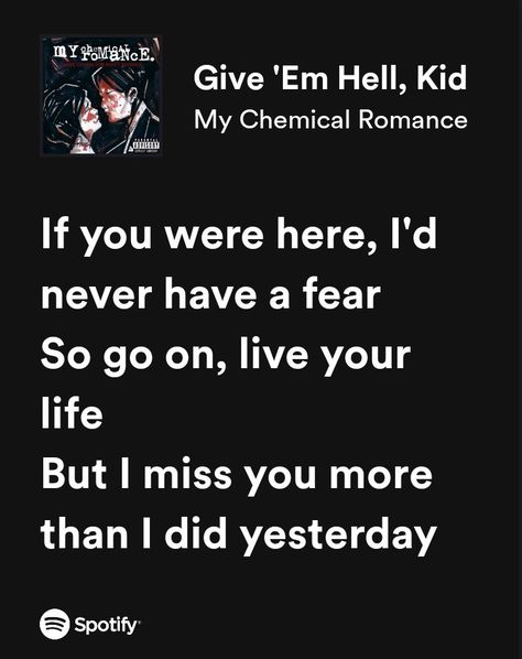 My Chemical Romance songs lyrics Give em Hell kid My Chemical Romance Aesthetic Lyrics, Mcr Song Lyrics, Mcr Lyrics Aesthetic, My Chemical Romance Quotes, Emo Song Lyrics, My Chemical Romance Aesthetic, My Chemical Romance Lyrics, Romance Songs, My Chemical Romance Songs