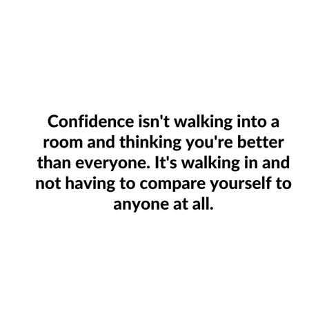 You’re Not Better Than Anyone Quotes, Confidence Isn't Walking Into A Room, Better Than Everyone Quotes, Changing Mindset Quote, A Walk To Remember Quotes, Changing Mindset, Lady Etiquette, Comfort Friend, Better Mindset