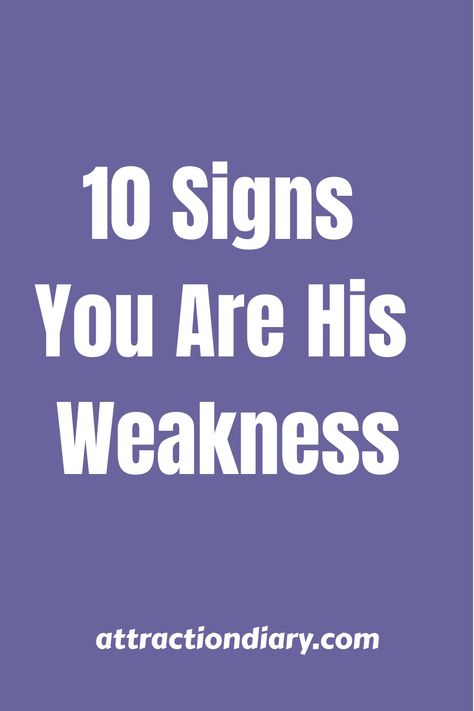 Purple background with white text reading "10 Signs You Are His Weakness" and the website "attractiondiary.com" at the bottom. A Double Minded Man Is Unstable In All His Ways, Emotionally Unavailable Men Signs, Signs He Loves You Without Saying It, Signs He’s In Love With You, Weak Men, What Makes A Man, This Kind Of Love, Mutual Respect, Life Partner