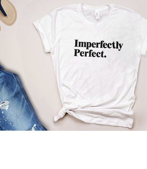 Imperfectly Perfect Graphic Tee | Women's Statement T Shirt with Saying, Inspirational Quote Tshirt, Statement T Shirt, Quote Tshirt, Imperfectly Perfect, Rock N Roll Style, Shirt Design Inspiration, Statement Tshirt, Shirt Print Design, Statement Tees, Statement Shirt