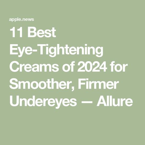 11 Best Eye-Tightening Creams of 2024 for Smoother, Firmer Undereyes — Allure Ocean Springs Mississippi, Curl Enhancing Smoothie, Lung Transplant, Ocean Springs, Twisted Updo, Best Sunscreens, Hair Growth Serum, Growth Serum, Dermatologist Recommended