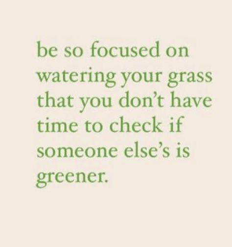 Be so focused on watering your grass that you don’t have time to check if someone else’s is greener! #always #focus #you Green Grass Quotes, U Are Enough, Nude Quote, Teaching Discipline, Green Quotes, Funny Positive Quotes, Confidence Quotes, Positive Discipline, Note To Self Quotes