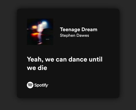 #spotify #songs #lyrics #teenagerdream #teenage #dream #stephendawes Teenage Dream Song Aesthetic, Teenage Dream Song Lyrics, Teenage Dream Song, Teenage Dream Lyrics, Spotify Songs Lyrics, Spotify Songs, Dream Song, Board Inspiration, Vision Board Inspiration