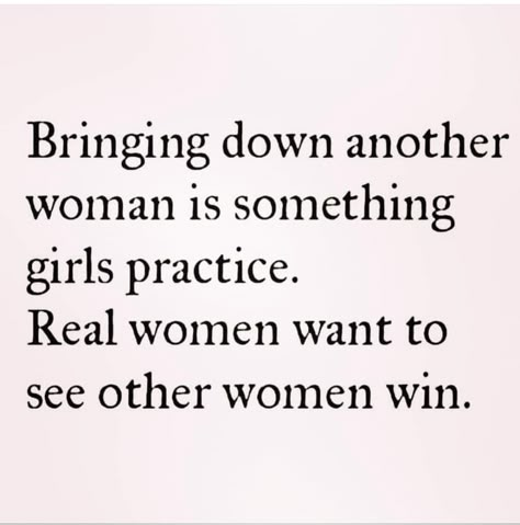 Bringing down another woman is something Girls practice. Real women want to see other women win. Women Bringing Women Down Quotes, Women Who Put Other Women Down, Women Bringing Other Women Down Quotes, Horrible Women Quotes, Women Being Mean To Other Women, Women Who Tear Down Other Women, Women Disrespecting Other Women, Catty Women Quotes, Dealing With Mean Women Quotes