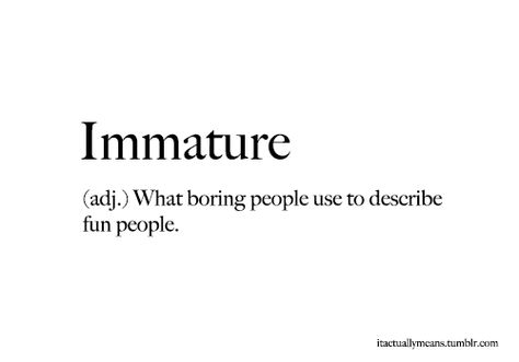 Immature Immature Quotes, Mae Core, Immaturity Quotes, Happy Birthday Steve, Boring People, Brooklyn 99, Infj, True Story, Fact Quotes