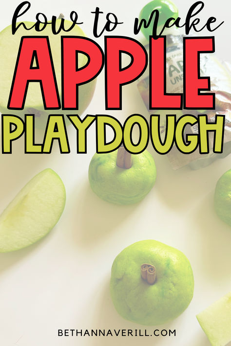 Bright, playful image with text 'How to make APPLE PLAYDOUGH' over green apple-shaped playdough with cinnamon stick stems and apple slices. bethannaverill.com is displayed at the bottom. Apple Scented Playdough, Apple Playdough, Fall Playdough, Edible Playdough, Play Dough Recipe, Recipe For Fall, Diy Apple, Fall Activity, Rainy Day Fun