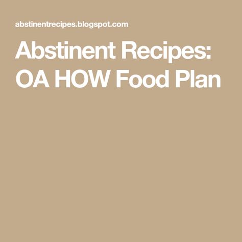 Overeaters Anonymous Food Plan, Food Addicts Anonymous, Overeaters Anonymous, Fruit Dinner, Ab Diet, Food Planner, Kidney Diet, Food Plan, Diets For Women