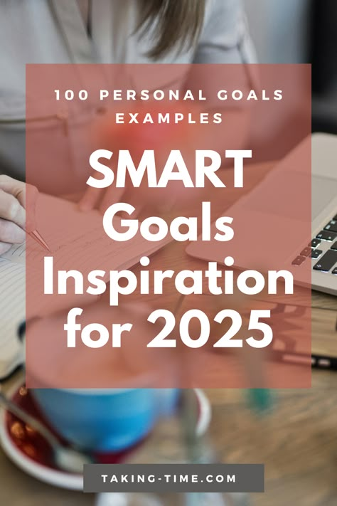 100 Life Goals for 2025: How To Set Goals And Achieve Them - TAKING TIME Goal Setting For 2025, Goal Categories, Goal Inspiration, 2025 Goal, Crush Goals, Goals 2025, Goals Examples, Life Reset, Goals List