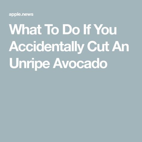 What To Do If You Accidentally Cut An Unripe Avocado How To Use Up Ripe Avocados, How To Get Avocados Ripe Fast, Quickly Ripen Avocado, How To Know If An Avocado Is Ripe, Unripe Avocado, Avocado Uses, Apple News, Food Facts, Find Yourself