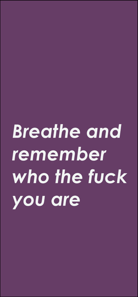 Breathe And Remember Who You Are, Breathe Lockscreen, Breathe And Remember Who Tf You Are, Remember Who You Are Wallpaper, Remember Who The F You Are, Motivational Mondays, Breathe Quotes, Moon Lovers Drama, Perfect Quotes