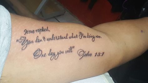 My first tattoo. John 13:7 John 13 7 Tattoo Men, Jeremiah Tattoo, John 13 7 Tattoo, General Tattoo, 7 Tattoo, 13 Tattoos, John 13, Omerta Tattoo, Tattoo Cover-up