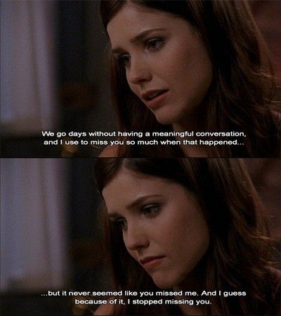 we go days without having a meaningful conversation, and i used to miss you so much when that happened.. but it never seemed like you missed me. and i guess because of it, i stopped missing you. -brooke<3 Brooke Davis Quotes, One Tree Hill Brooke, Notting Hill Quotes, One Tree Hill Quotes, Anatomy Quotes, Lucas Scott, Brooke Davis, Harvey Specter, Grey Anatomy