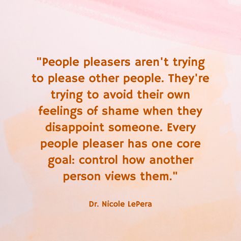 "People pleasers aren't trying to please other people. They're trying to avoid their own feelings of shame when they disappoint someone. Every people pleaser has one core goal: control how another person views them." / Dr. Nicole LePera Quotes About Being A People Pleaser, People Pleaser Quotes Funny, Done Being A People Pleaser Quotes, People Pleasers Truths, Quotes About People Pleasers, Being A People Pleaser, Being A People Pleaser Quotes, People Pleaser Affirmations, Recovering People Pleaser Quotes