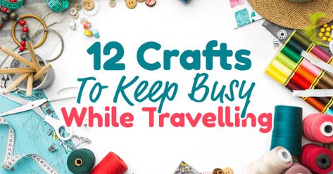 12 Crafts to Keep You Busy While Travelling Crafts You Can Do While Traveling, Crafts That Travel Well, Travel Project Ideas, Crafts To Do In The Car For Adults, Crafts To Do While Traveling, Travel Crafts For Adults, Crafts To Do In The Car, Travel Craft Ideas, Crafts For Traveling