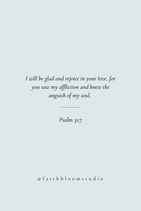 Psalm 31:7, Psalms 31, Christian Therapy Quotes, Spiritual Quotes Christian Scriptures, Psalm 31 Woman, Psalms 23:4 Tattoos Chest, Niv Bible Verses, Bible Verse Tattoo Psalm 46:5, Psalms 62: 5-8