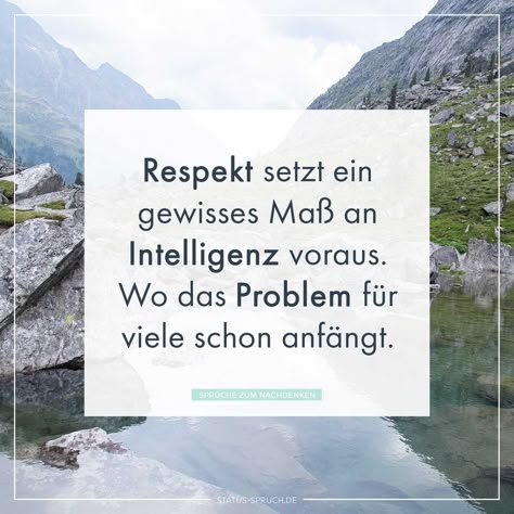 Respekt setzt ein gewisses Maß an Intelligenz voraus. Wo das Problem für viele schon anfängt.    Whatsapp Status Sprüche,Sprüche zum Nachdenken #sprüche Whatsapp Status Joker Wallpapers, Body And Soul, Source Of Inspiration, Art Of Living, Albert Einstein, Fact Quotes, How To Better Yourself, Wise Words, Einstein