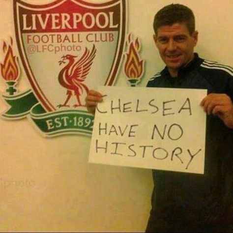 Chelsea have no history. Liverpool Memes, Liverpool Fc Team, Gerrard Liverpool, Liverpool Football Club Wallpapers, Ynwa Liverpool, Liverpool Anfield, Liverpool Champions, Liverpool Legends, Liverpool Soccer