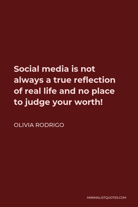 Olivia Rodrigo Quote: Social media is not always a true reflection of real life and no place to judge your worth! Olivia Rodrigo Quotes Inspirational, Social Media Vs Real Life Quotes, Enough For You Quotes Olivia Rodrigo, Social Media Is Not Real Life, Jelousy Quote Olivia Rodrigo, Olivia Rodrigo Quotes, Choose Me Quotes, Girl Ive Always Been Olivia Rodrigo, Red Quotes